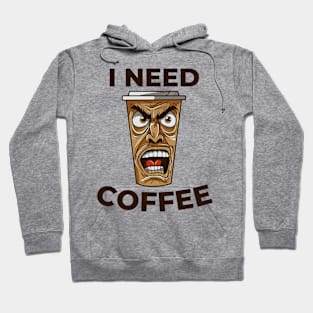 I Need Coffee angry coffee mug Hoodie